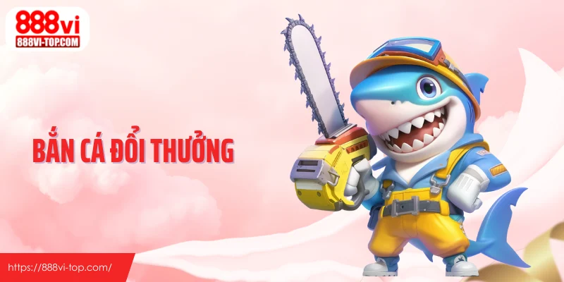 Bắn Cá Đổi Thưởng 888VI - Cuộc Săn Thưởng Không Khoan Nhượng