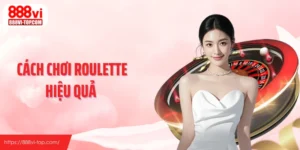 Cách Chơi Roulette Hiệu Quả, Không Nằm Ở May Rủi Thuần Túy