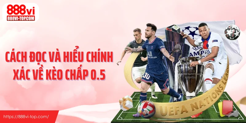Cách đọc và hiểu chính xác về kèo chấp 0.5