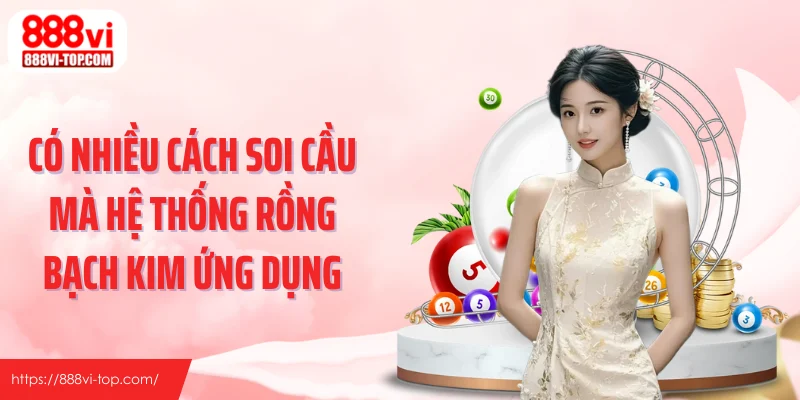 Có nhiều cách soi cầu mà hệ thống rồng bạch kim ứng dụng