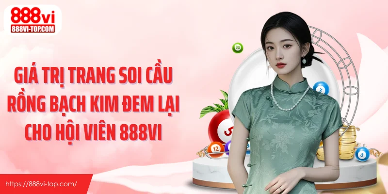 Giá trị trang soi cầu rồng bạch kim đem lại cho hội viên 888VI