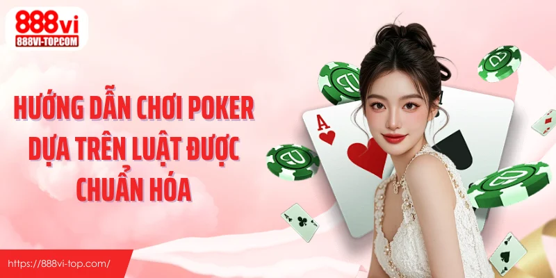 Hướng dẫn chơi Poker dựa trên luật được chuẩn hóa