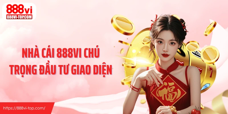 Nhà cái 888VI chú trọng đầu tư giao diện