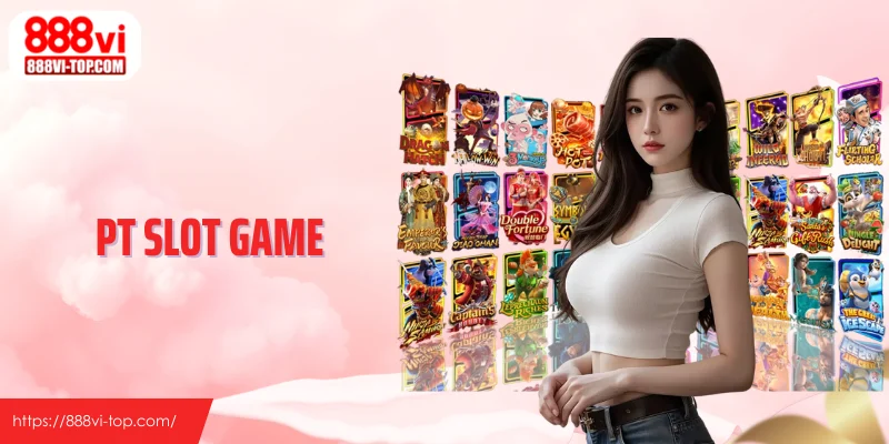 PT Slot Game - Cách Định Hình Phong Cách Quay Riêng Biệt