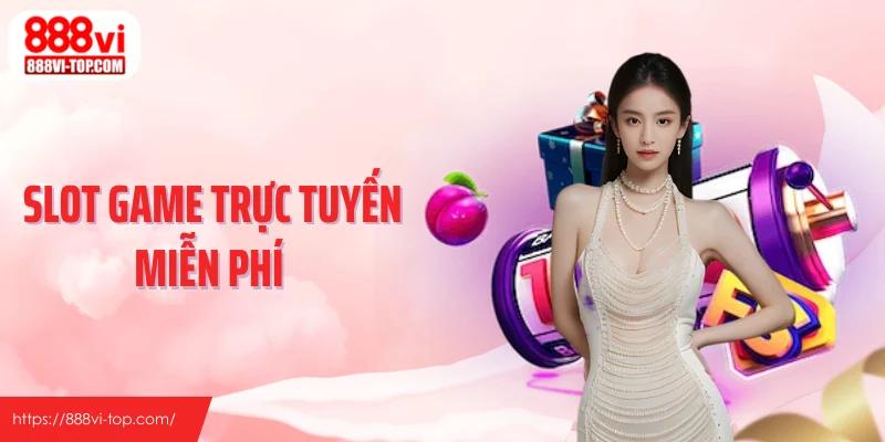 Slot Game Trực Tuyến Miễn Phí - Cách Tiếp Cận Hiệu Quả