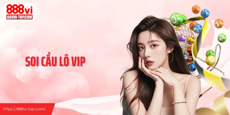 Soi Cầu Lô VIP - Góc Nhìn Khác Về Cách Đọc Dữ Liệu Số