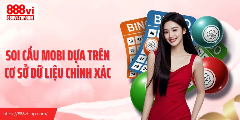 Soi cầu MOBI dựa trên cơ sở dữ liệu chính xác
